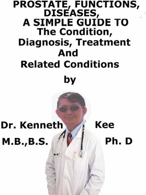 cover image of Prostate, Functions, Diseases a Simple Guide to the Condition, Diagnosis, Treatment and Related Conditions